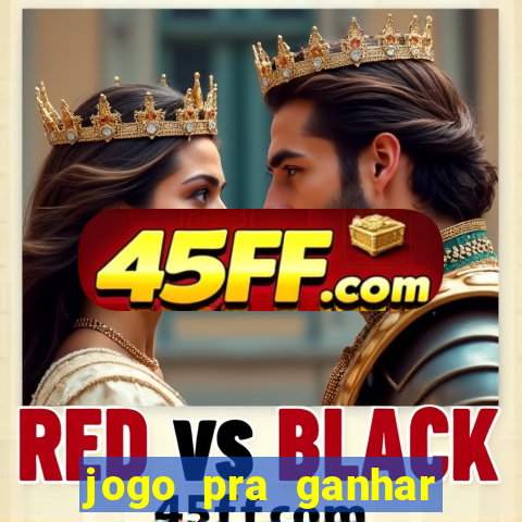 jogo pra ganhar dinheiro rapido